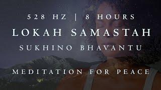 Lokah Samastah Sukhino Bhavantu - 8 Hour  Meditation for Peace
