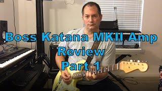 Ep 19 Boss Katana MKII Amp Review Pt 1