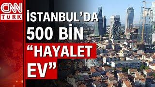 İstanbulda 500 bin hayalet ev İstanbulda boş duran evlerden yüksek vergi alınsın