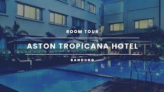 Hotel Aston Tropicana  ROOM TOUR  Penginapan Asyik di Tengah Kota Bandung