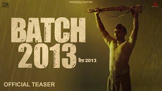 Official Teaser - BATCH 2013  Hardeep Grewal Garry Khatrao Hashneen Chauhan- In Cinemas 9th SEPT.