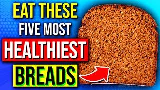 Youre Eating The WRONG Breads - 5 Healthiest Types Of Bread TO EAT