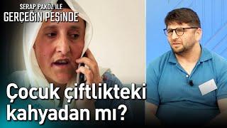 Çocuk Çiftlikteki Kahyadan mı? - Gerçeğin Peşinde