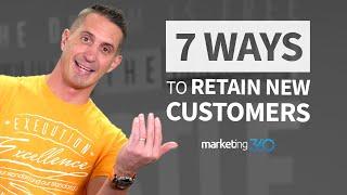 7 Ways to Retain New Customers   Marketing 360