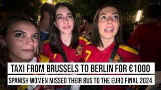 14.07.2024 Taxi from Brussels to Berlin for €1000 Spanish women missed their bus to #euro2024 Final