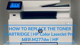 HOW TO REPLACE THE TONER CARTRIDGE  HP Color LaserJet Pro MFP M277dw  HP