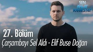 Çarşambayı Sel Aldı - Elif Buse Doğan - Sen Anlat Karadeniz 27. Bölüm