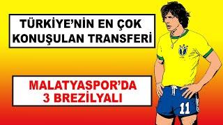 TÜRKİYEYİ ŞOKE EDEN TRANSFER - MALATYADA 3 BREZİLYALI