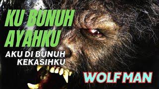 MEMBUNUH AYAH DAN DI BUNUH OLEH KEKASIHKU  WOLFMAN 