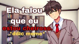 Ela falou que eu estou cheiroso *Ddlc meme* fã de ddlc \