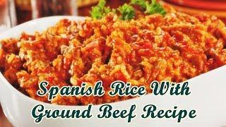 Spanish Rice With Ground Beef Recipe