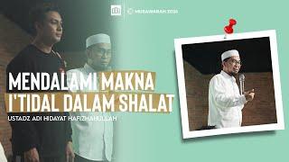 FULL KAJIAN USTADZ ADI HIDAYAT  MAKNA ITIDAL DALAM SHALAT