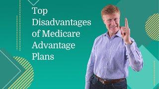 Top Disadvantages of Medicare Advantage Plans