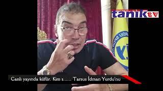 Canlı yayında küfür. Kim s...... Tarsus İdman Yurdunu