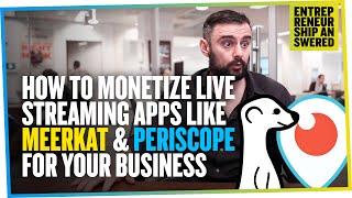 How to Monetize Live Streaming Apps Like Meerkat & Periscope For Your Business