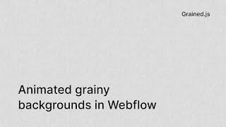 Grainy Animated Backgrounds in Webflow - Grained.js