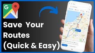 How To Save A Route On Google Maps 