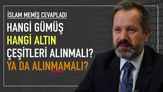 İslam Memiş cevapladı Hangi altın hangi gümüş çeşitleri alınmalı ya da alınmamalı?