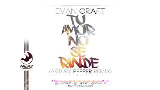 Evan Craft - Tu Amor No Se Rinde Relentless Artury Pepper Remix