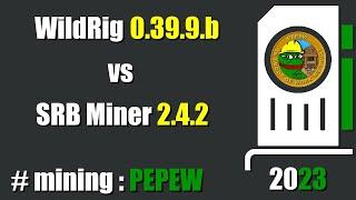 QUICK LOOK SRBMiner 2.4.2 vs WildRig 0.39.9b  - mining #PEPEW
