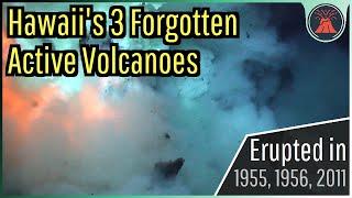 The 3 Forgotten Active Volcanoes in Hawaii Erupted in 1955 1956 & 2011