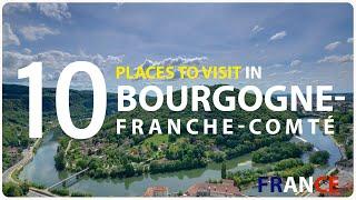 Top Ten Tourist Attractions to Visit in Bourgogne - Franche - Comte Region -  France