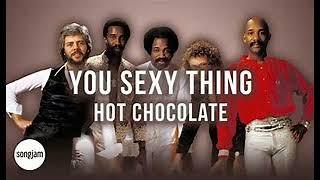 HOT CHOCOLATE-you sexy thing