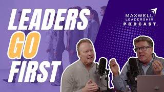 Leaders Go First Maxwell Leadership Podcast