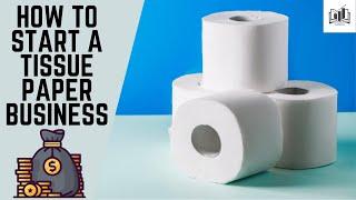 How to Start a Tissue Paper Business  Starting a Tissue Manufacturing Business