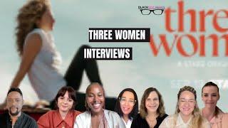 The Team Behind Three Women Discuss Messy Complicated Relationships