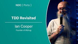 TDD Revisited - Ian Cooper - NDC Porto 2023