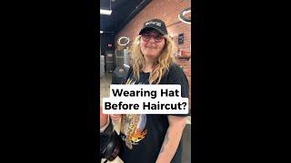 Wear hat before haircut?