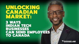 Unlocking the #Canadian  Market 3 Ways #Indian Businesses Can Send Employees to Canada