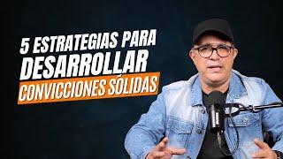 5 claves para desarrollar convicciones inquebrantables  Highlights