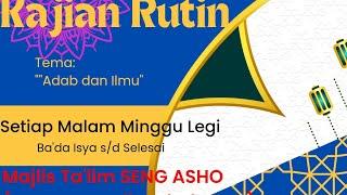 Kajian Rutin Majlis Talim Seng AsHo Seneng Ngaji & Sholawat Tema Adab dan Ilmu oleh Ust Nur Huda