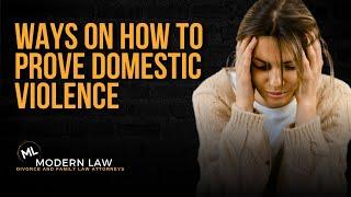 How Do You Prove Domestic Violence in an Order of Protection Hearing or Custody Case?