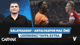 Galatasaray - Antalyaspor maç önü analizi  Ilgaz Çınar  Çekirdekçi Tayfa Extra