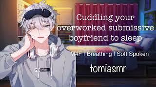 ASMR  Cuddling With Your Overworked Submissive Boyfriend M4FSleep-AidSoft Spoken