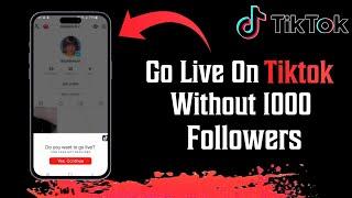 How To Go Live On TikTok Without 1000 Followers  2023