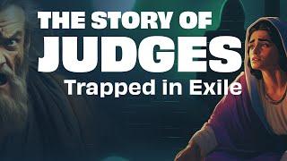 The Complete Story of Judges Trapped in Exile