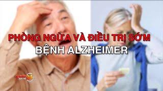 Phòng ngừa và điều trị sớm bệnh Alzheimer