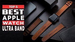 Best Apple Watch Ultra Band  Top 5 Apple Watch leather Band