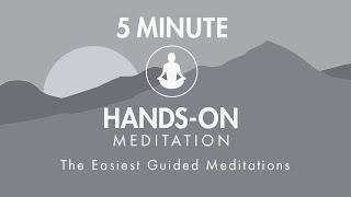 5 Minute Simple Guided Hands-On Meditation  The Easiest Meditation Exercise  Intro for Beginners