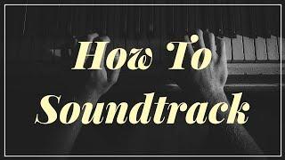 How To Soundtrack