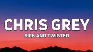 CHRIS GREY - SICK & TWISTED Lyrics