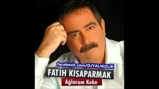 Fatih Kısaparmak - Ağlaram Keke 2012 Dinle