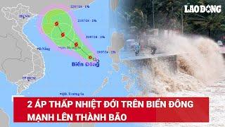 Cảnh báo Nguy cơ 2 áp thấp nhiệt đới trên Biển Đông đều mạnh lên thành bão nhiều khu vực mưa dông