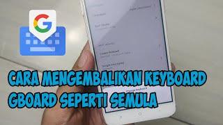 cara mengembalikan keyboard seperti semula GBOARD semua merk hp