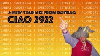 Ciao 2922 - Rotello new year Mix Gabba Industrial Speedcore Extratone Flashcore