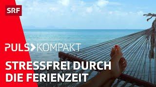 Ferien und Reisen Tipps für maximale Erholung und Entspannung  Puls kompakt  SRF